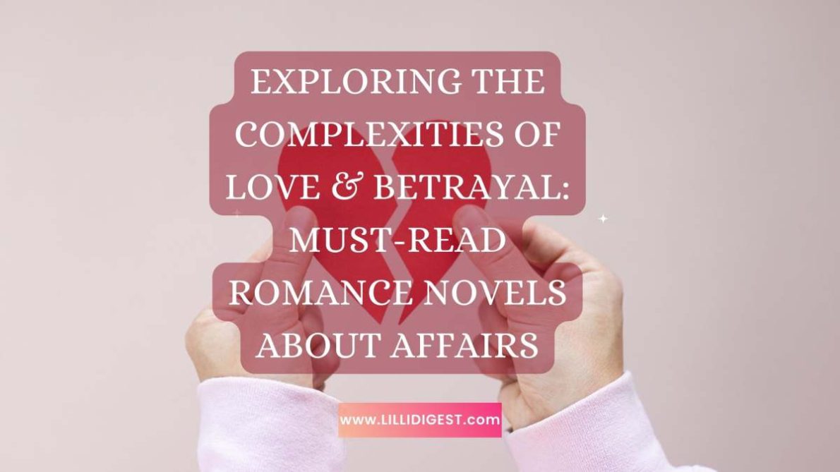 Exploring the Complexities of Love and Betrayal: Must-Read Romance Novels About Affairs