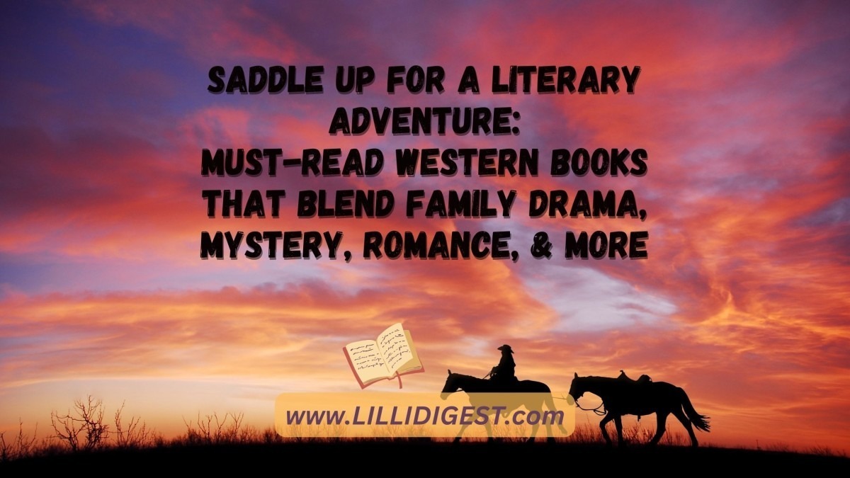 Saddle Up for a Literary Adventure: Must-Read Western Books That Blend Family Drama, Mystery, Romance, & More