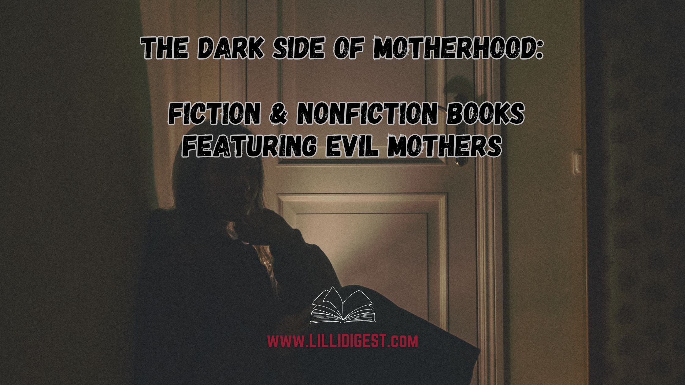The Dark Side of Motherhood: Fiction & Nonfiction Books Featuring Evil Mothers