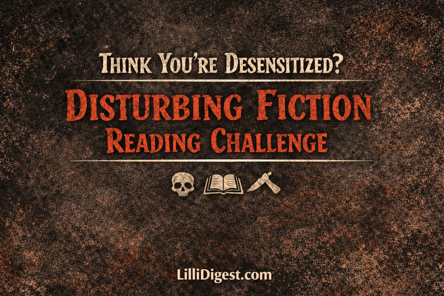 Think You’re Desensitized? Try This Disturbing Fiction Reading Challenge